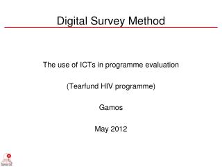 The use of ICTs in programme evaluation (Tearfund HIV programme) Gamos May 2012