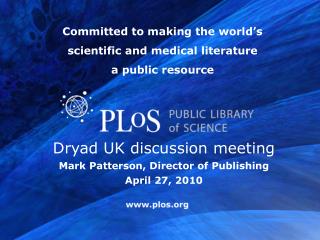 Dryad UK discussion meeting Mark Patterson, Director of Publishing April 27, 2010