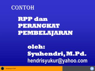 RPP dan PERANGKAT PEMBELAJARAN 	oleh: 	Syuhendri, M.Pd. hendrisyukur@yahoo