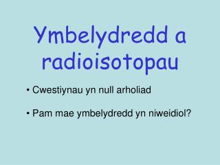 Ymbelydredd a radioisotopau