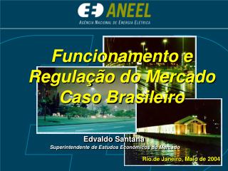 Funcionamento e Regulação do Mercado Caso Brasileiro