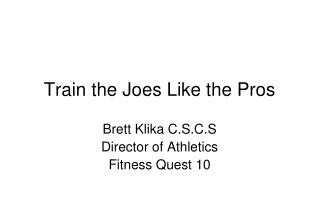 Train the Joes Like the Pros