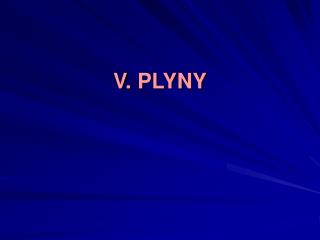 V. PLYNY