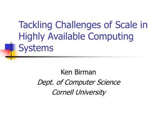 Tackling Challenges of Scale in Highly Available Computing Systems