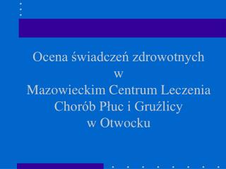 Ocena świadczeń zdrowotnych w Mazowieckim Centrum Leczenia Chorób Płuc i Gruźlicy w Otwocku