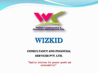 WIZKID CONSULTANCY AND FINANCIAL SERVICES PVT. LTD .