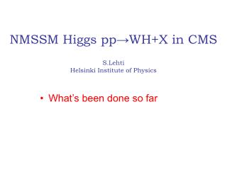 NMSSM Higgs pp → WH+X in CMS S.Lehti Helsinki Institute of Physics