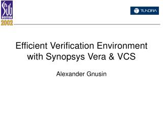 Efficient Verification Environment with Synopsys Vera &amp; VCS