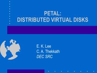 PETAL: DISTRIBUTED VIRTUAL DISKS