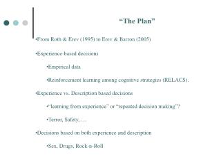 “The Plan” From Roth &amp; Erev (1995) to Erev &amp; Barron (2005) Experience-based decisions