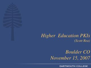 Higher Education PKIs (Scott Rea) Boulder CO November 15, 2007