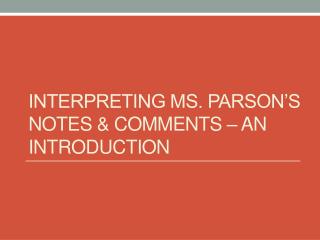 Interpreting Ms. Parson’s Notes &amp; Comments – An Introduction