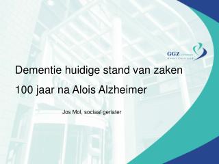 Dementie huidige stand van zaken 100 jaar na Alois Alzheimer