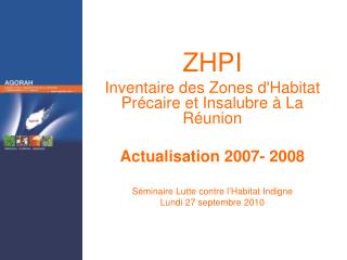 ZHPI Inventaire des Zones d'Habitat Précaire et Insalubre à La Réunion Actualisation 2007- 2008