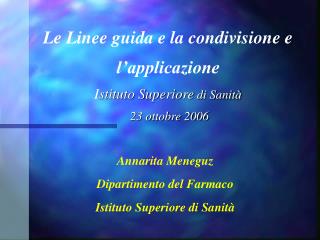 Le Linee guida e la condivisione e l’applicazione I stituto Superiore di Sanità 23 ottobre 2006