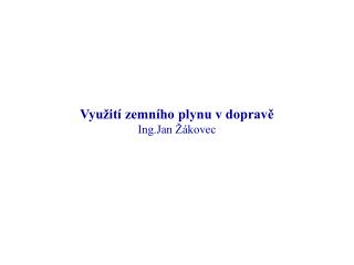 Využití zemního plynu v dopravě Ing.Jan Žákovec