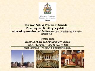 Richard Denis Deputy Law Clerk and Parliamentary Counsel House of Commons – Canada June 19, 2008