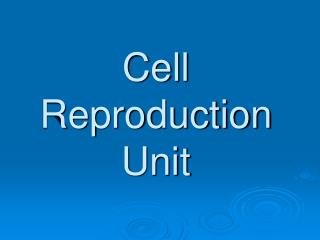 Cell Reproduction Unit