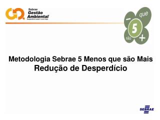 Metodologia Sebrae 5 Menos que são Mais Redução de Desperdício