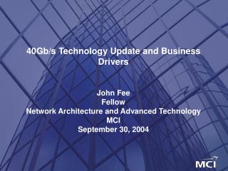 40Gb/s Technology Update and Business Drivers John Fee Fellow