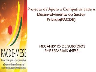 Projecto de Apoio a Competitividade e Desenvolvimento do Sector Privado (PACDE)