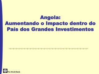 Angola: Aumentando o Impacto dentro do País dos Grandes Investimentos