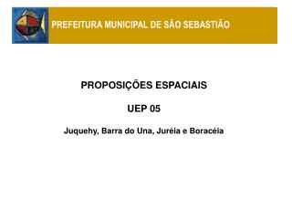 PROPOSIÇÕES ESPACIAIS UEP 05 Juquehy, Barra do Una, Juréia e Boracéia