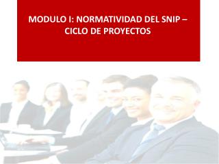 MODULO I: NORMATIVIDAD DEL SNIP – CICLO DE PROYECTOS