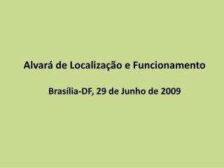 Alvará de Localização e Funcionamento Brasília-DF, 29 de Junho de 2009