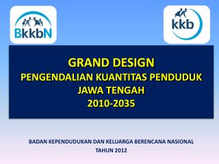 GRAND DESIGN PENGENDALIAN KUANTITAS PENDUDUK JAWA TENGAH 2010-2035