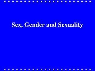 Sex, Gender and Sexuality