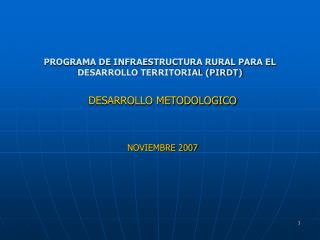 PROGRAMA DE INFRAESTRUCTURA RURAL PARA EL DESARROLLO TERRITORIAL (PIRDT)