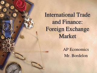 International Trade and Finance: Foreign Exchange Market