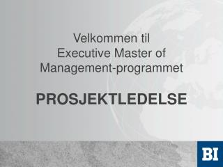 Velkommen til Executive Master of Management-programmet PROSJEKTLEDELSE