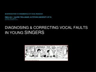 DIAGNOSING &amp; CORRECTING VOCAL FAULTS IN YOUNG SINGERS