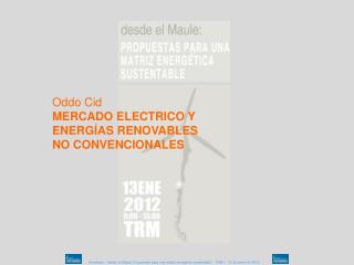 Oddo Cid MERCADO ELECTRICO Y ENERGÍAS RENOVABLES NO CONVENCIONALES