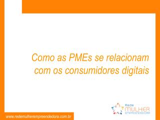 Como as PMEs se relacionam com os consumidores digitais