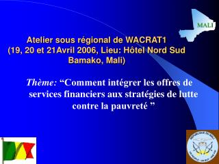 Atelier sous régional de WACRAT1 (19, 20 et 21Avril 2006, Lieu: Hôtel Nord Sud Bamako, Mali)