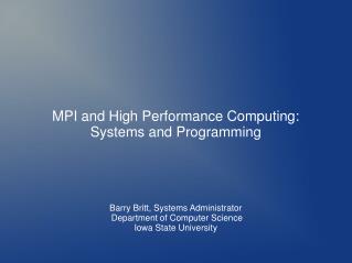 MPI and High Performance Computing: Systems and Programming Barry Britt, Systems Administrator