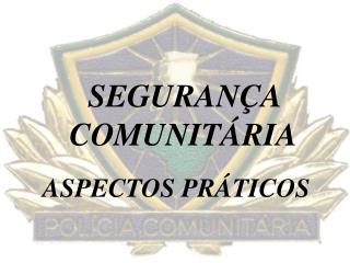 SEGURANÇA COMUNITÁRIA ASPECTOS PRÁTICOS