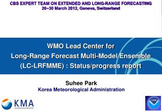 CBS EXPERT TEAM ON EXTENDED AND LONG-RANGE FORECASTING 26~30 March 2012, Geneva, Switzerland