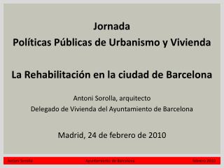 Jornada Políticas Públicas de Urbanismo y Vivienda La Rehabilitación en la ciudad de Barcelona
