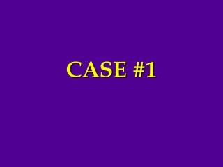 CASE #1