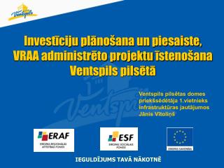 Investīciju plānošana un piesaiste, VRAA administrēto projektu īstenošana Ventspils pilsētā