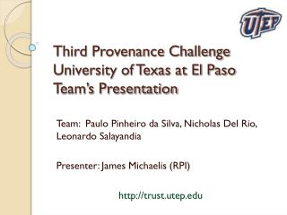 Third Provenance Challenge University of Texas at El Paso Team’s Presentation