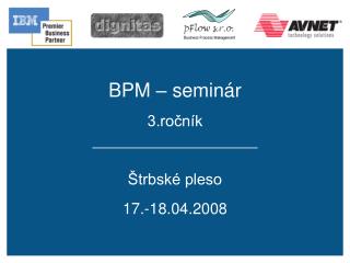 BPM – seminár 3.ročník Štrbské pleso 17.-18.04.2008