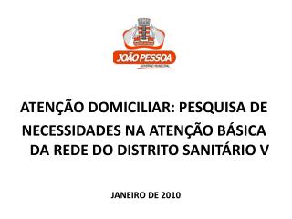 ATENÇÃO DOMICILIAR: PESQUISA DE NECESSIDADES NA ATENÇÃO BÁSICA DA REDE DO DISTRITO SANITÁRIO V