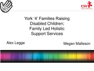 York ‘4’ Families Raising Disabled Children; Family Led Holistic Support Services