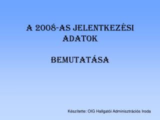 A 2008-as jelentkezési adatok bemutatása