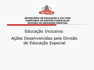 SECRETARIA DE EDUCAÇÃO E CULTURA DIRETORIA DE GESTÃO CURRICULAR DIVISÃO DE EDUCAÇÃO ESPECIAL